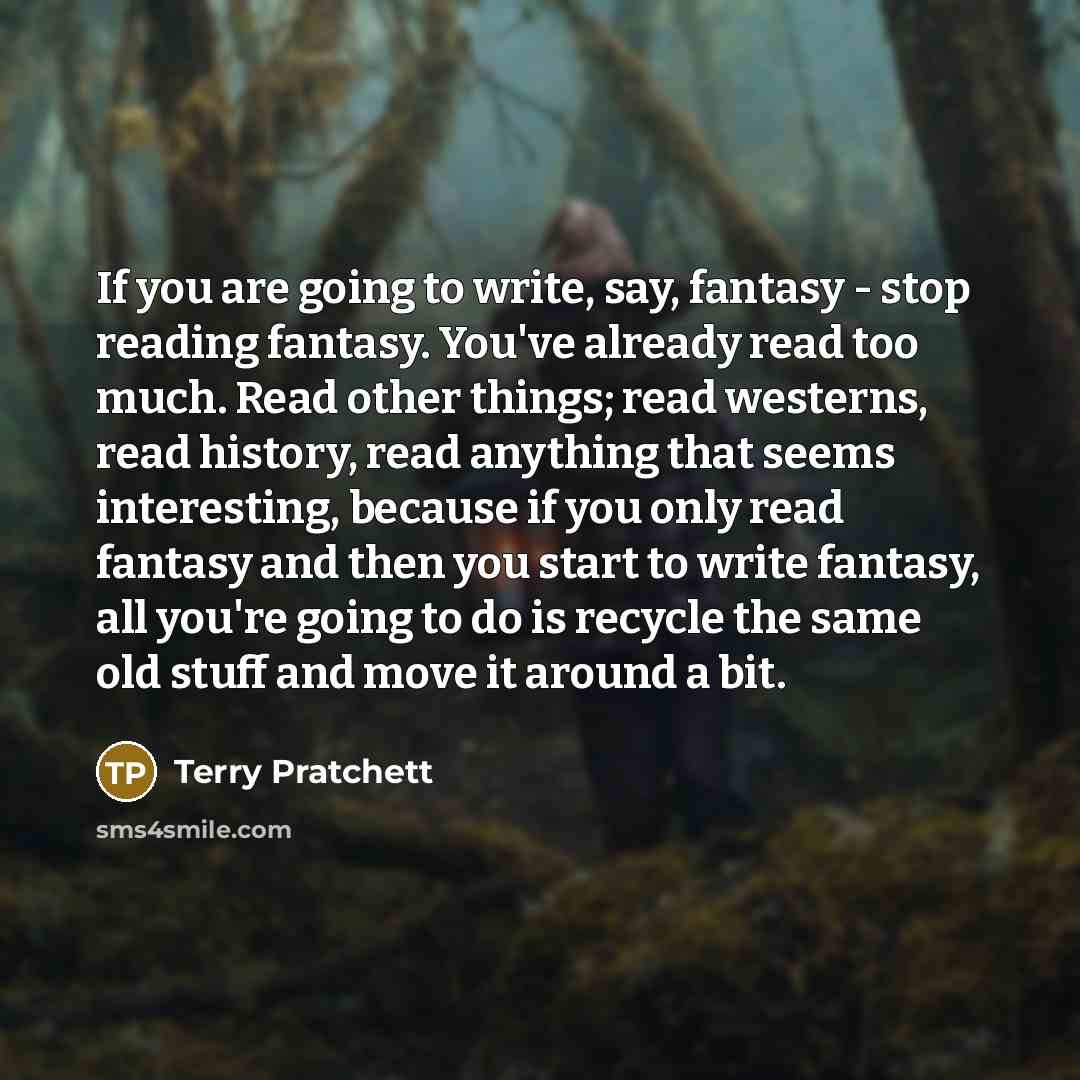 “If you are going to write, say, fantasy - stop…” quote by Terry Pratchett