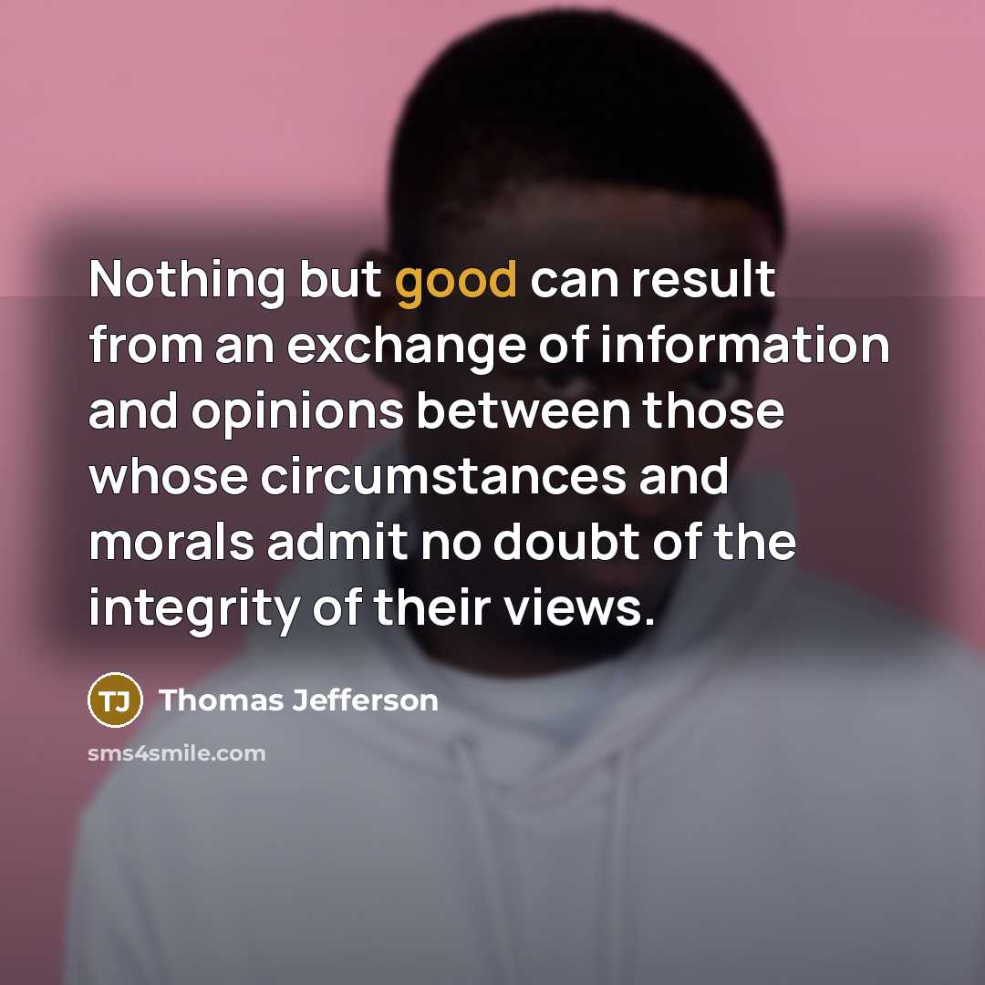 “Nothing but good can result from an exchange of information…” quote by Thomas Jefferson