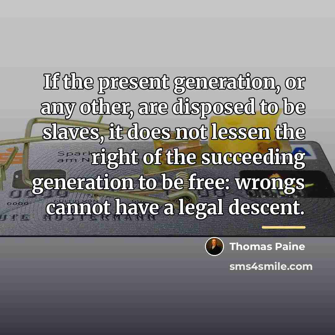 “If the present generation, or any other, are disposed to…” quote by Thomas Paine