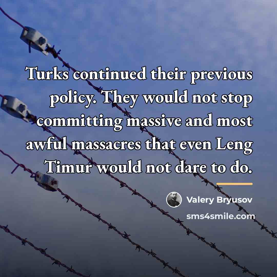 “Turks continued their previous policy. They would not stop committing…” quote by Anonymous