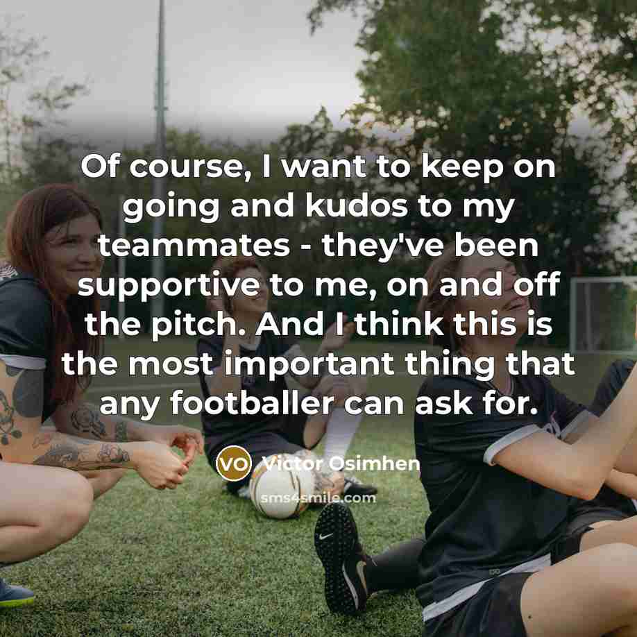 “Of course, I want to keep on going and kudos…” quote by Victor Osimhen