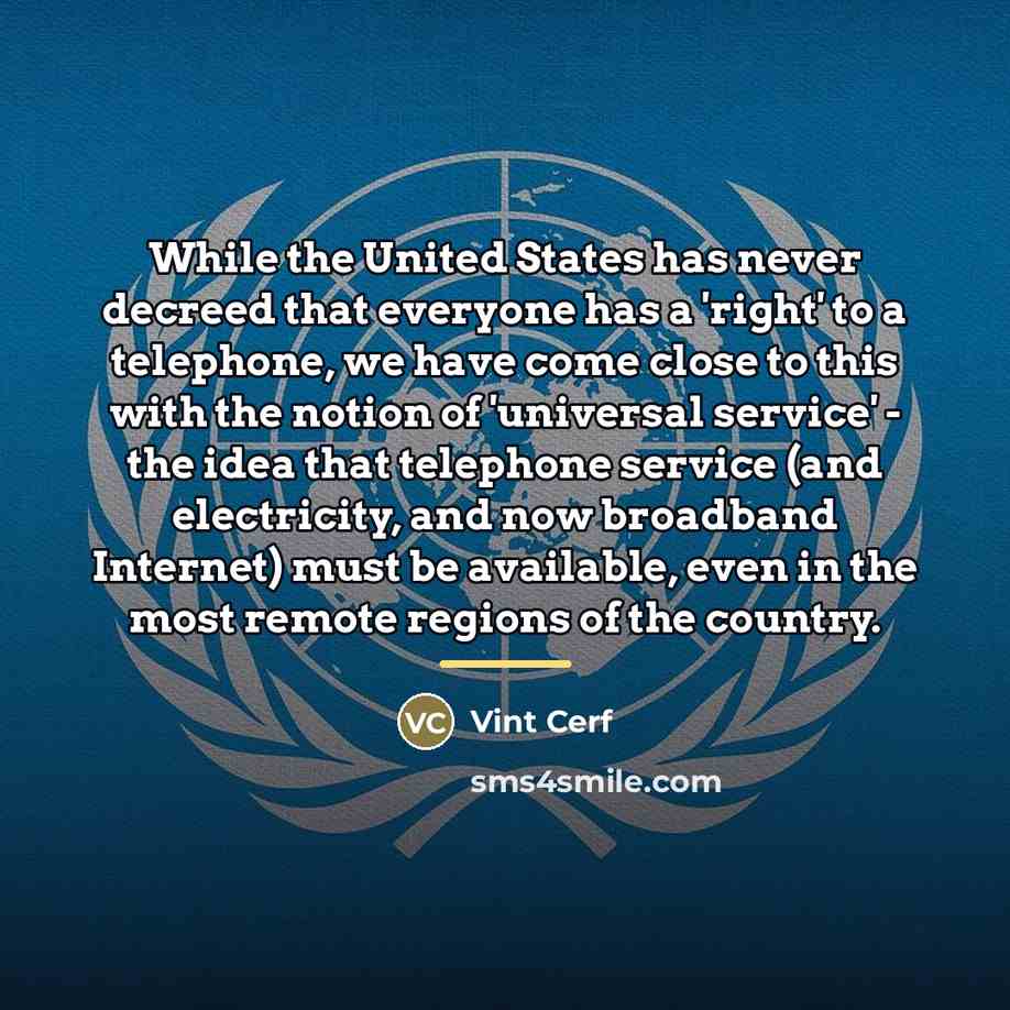 “While the United States has never decreed that everyone has…” quote by Vint Cerf