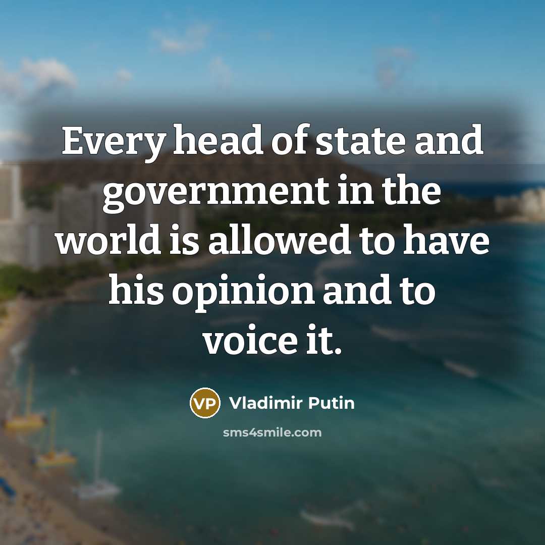 “Every head of state and government in the world is…” quote by Vladimir Putin