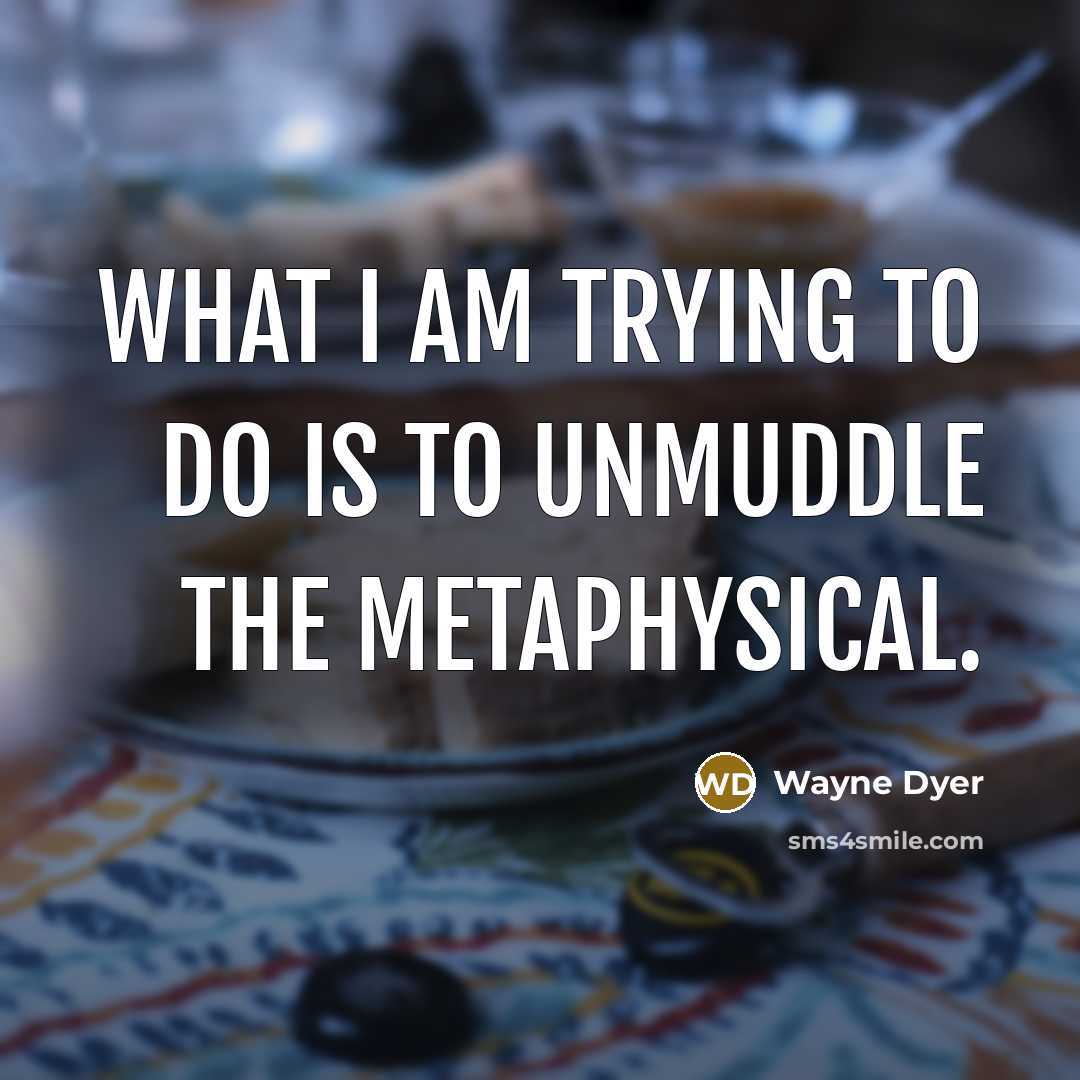 “What I am trying to do is to unmuddle the…” quote by Wayne Dyer