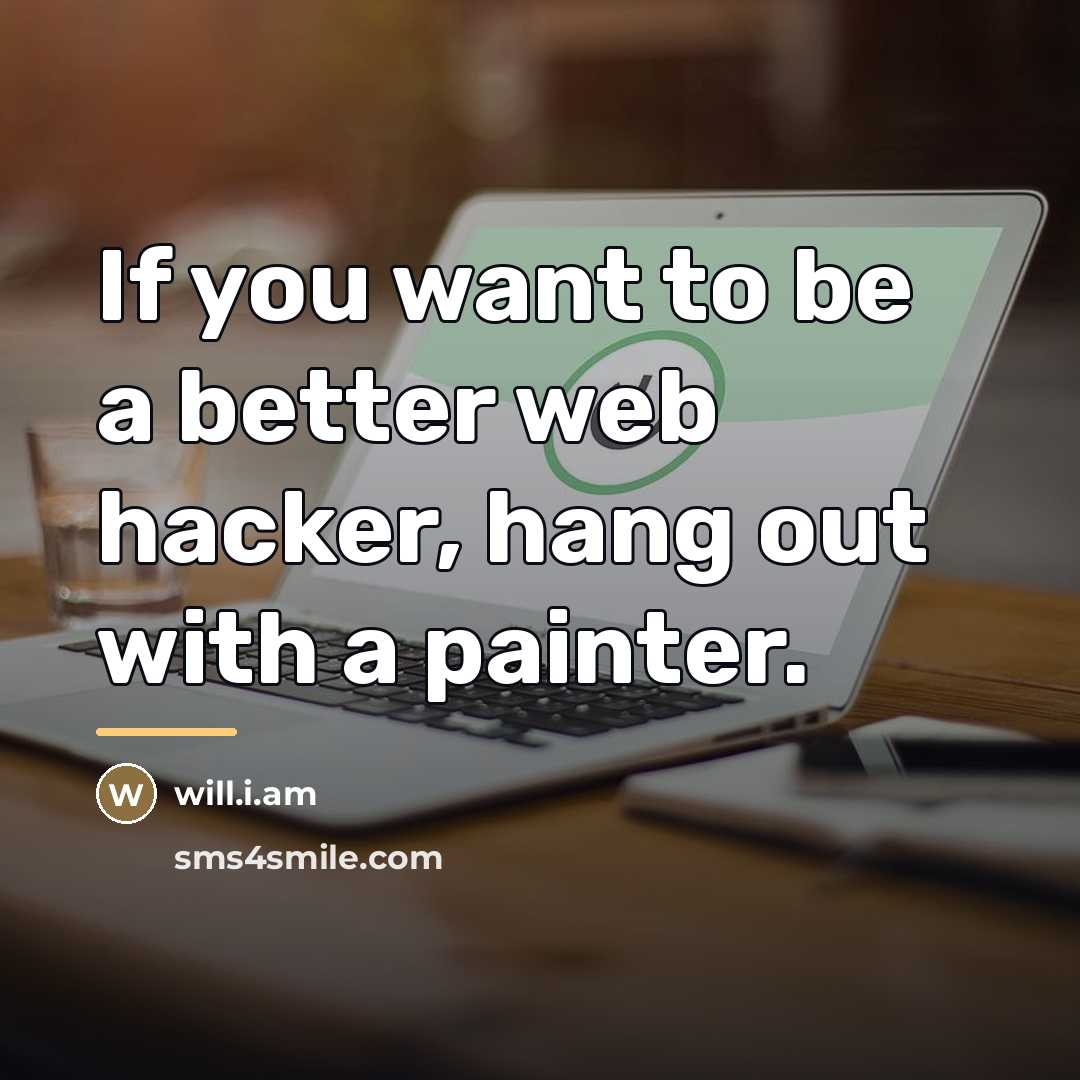 “If you want to be a better web hacker, hang…” quote by will.i.am