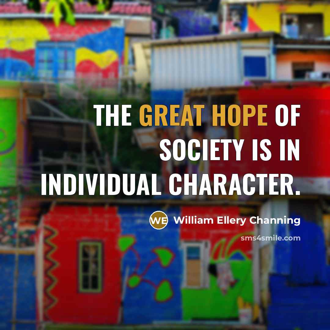 “The great hope of society is in individual character.…” quote by William Ellery Channing