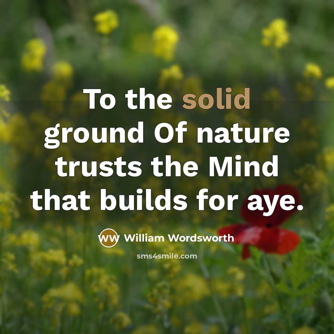 “To the solid ground Of nature trusts the Mind that…” quote by William Wordsworth