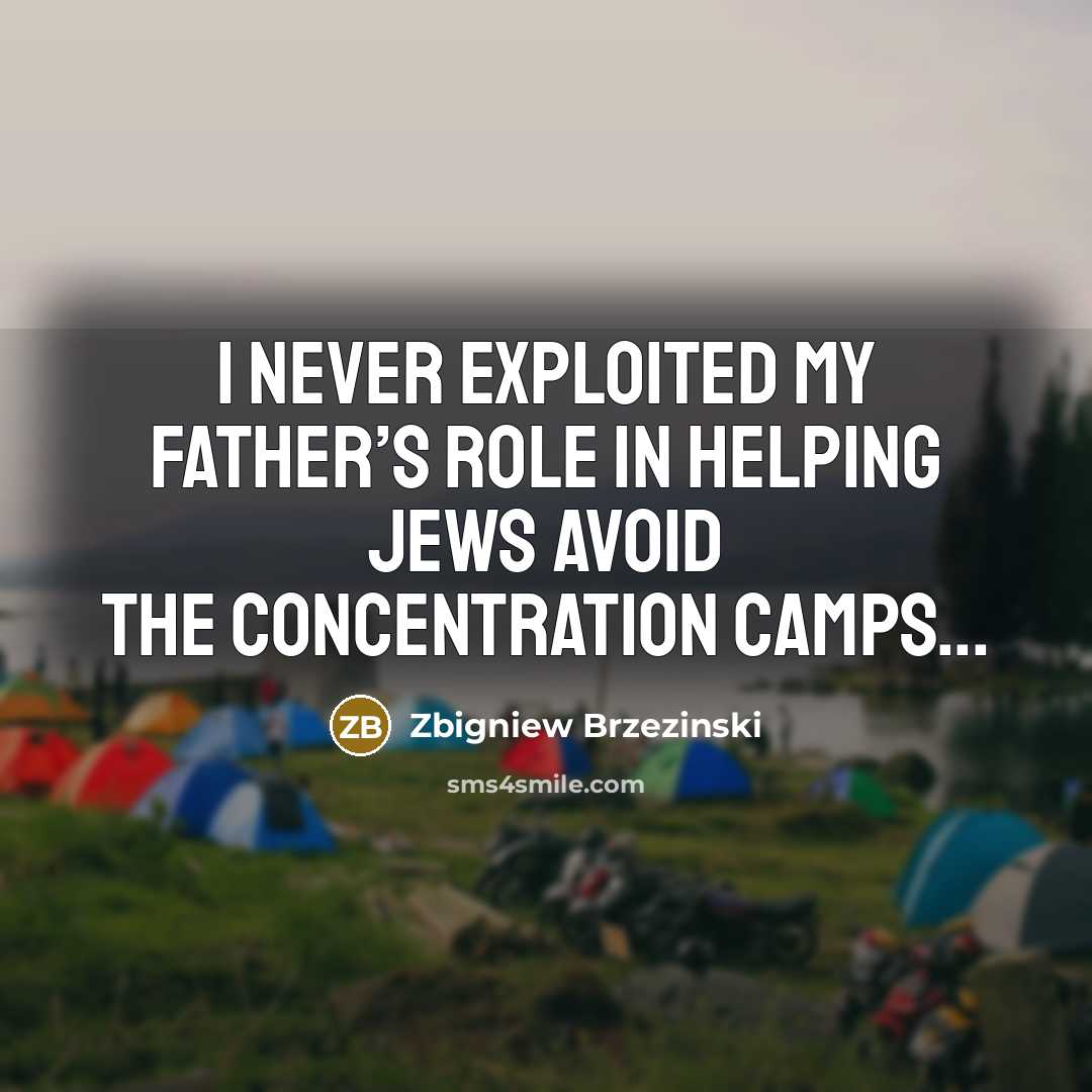 “I never exploited my father’s role in helping Jews avoid…” quote by Zbigniew Brzezinski