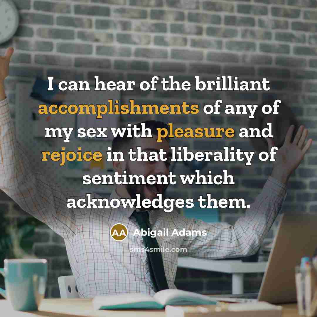 “I can hear of the brilliant accomplishments of any of…” quote by Abigail Adams