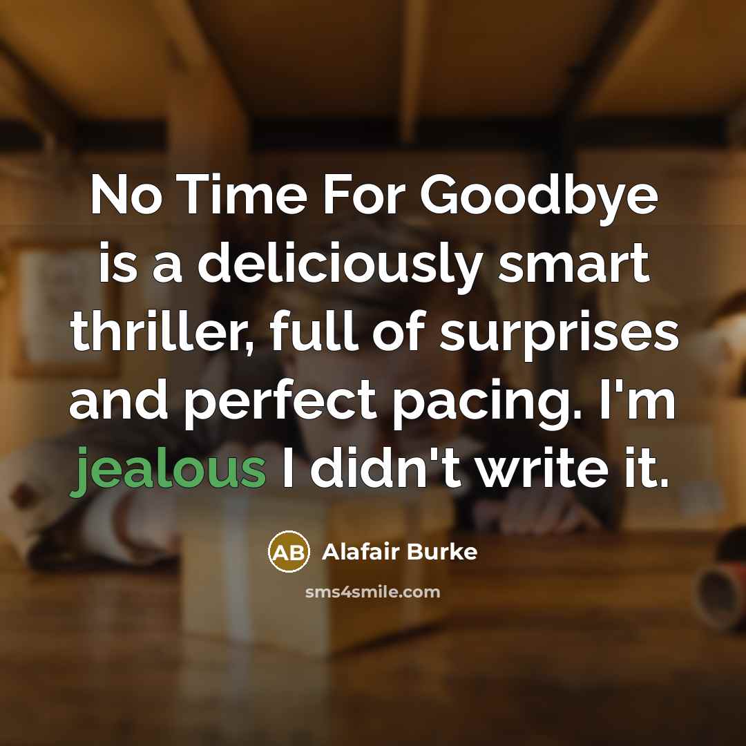 “No Time For Goodbye is a deliciously smart thriller, full…” quote by Alafair Burke
