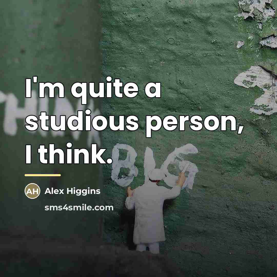 “I'm quite a studious person, I think.…” quote by Alex Higgins
