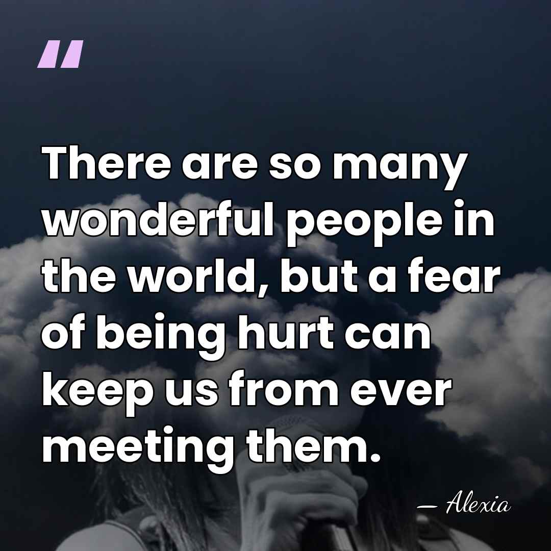 There are so many wonderful people in the world, but a fear&hellip; - Alexia