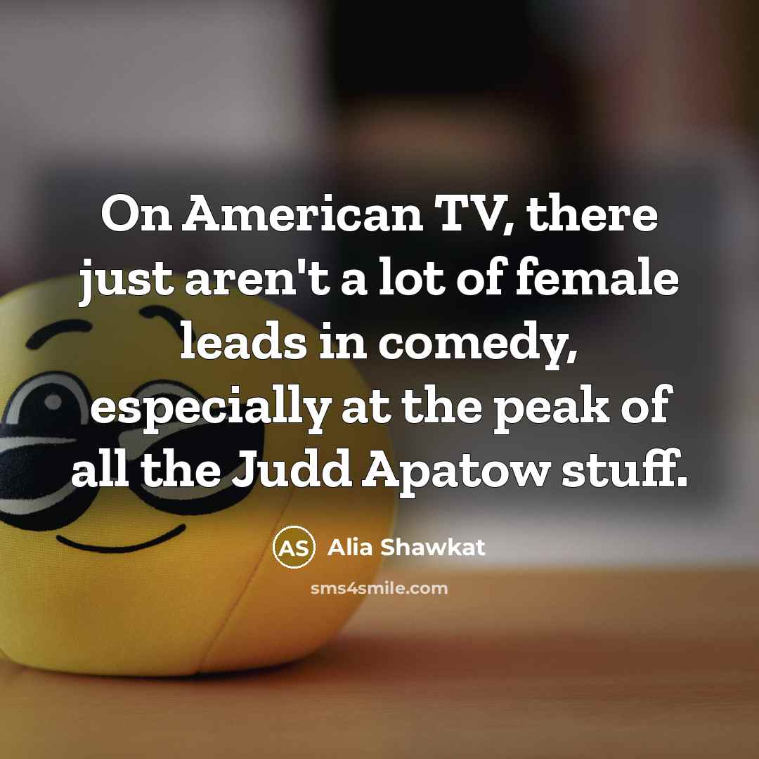 “On American TV, there just aren't a lot of female…” quote by Alia Shawkat