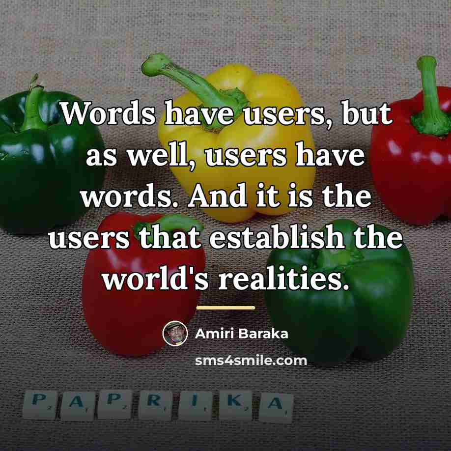 “Words have users, but as well, users have words. And…” quote by Amiri Baraka