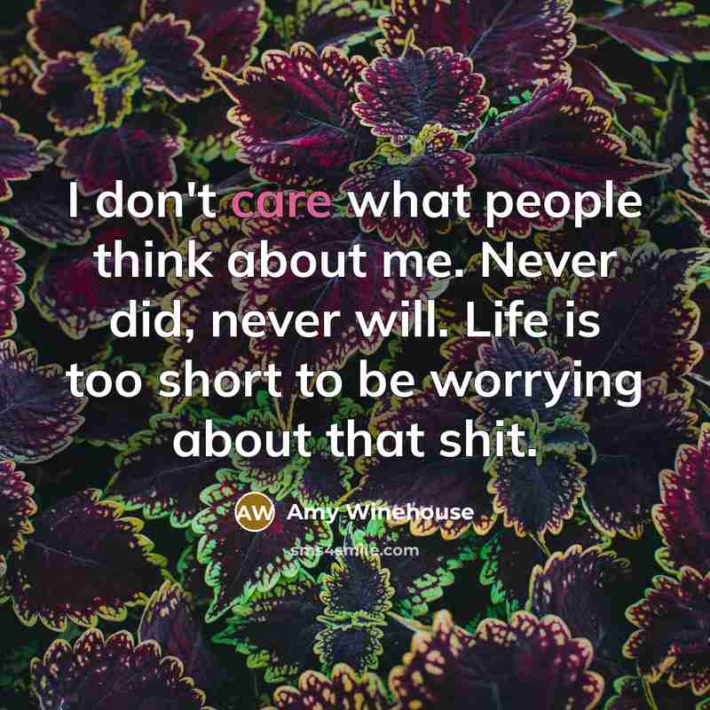 “I don't care what people think about me. Never did,…” quote by Amy Winehouse