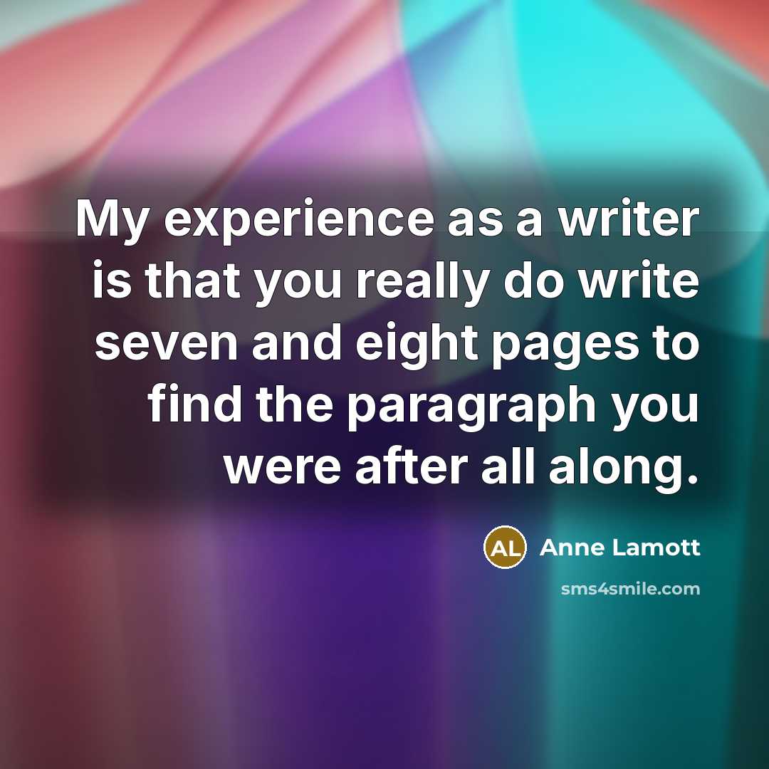 “My experience as a writer is that you really do…” quote by Anne Lamott