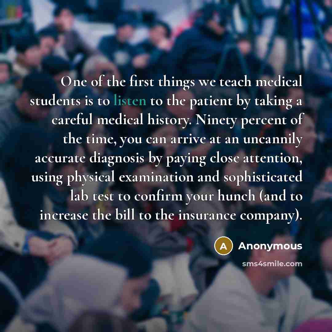 “One of the first things we teach medical students is…” quote by Anonymous