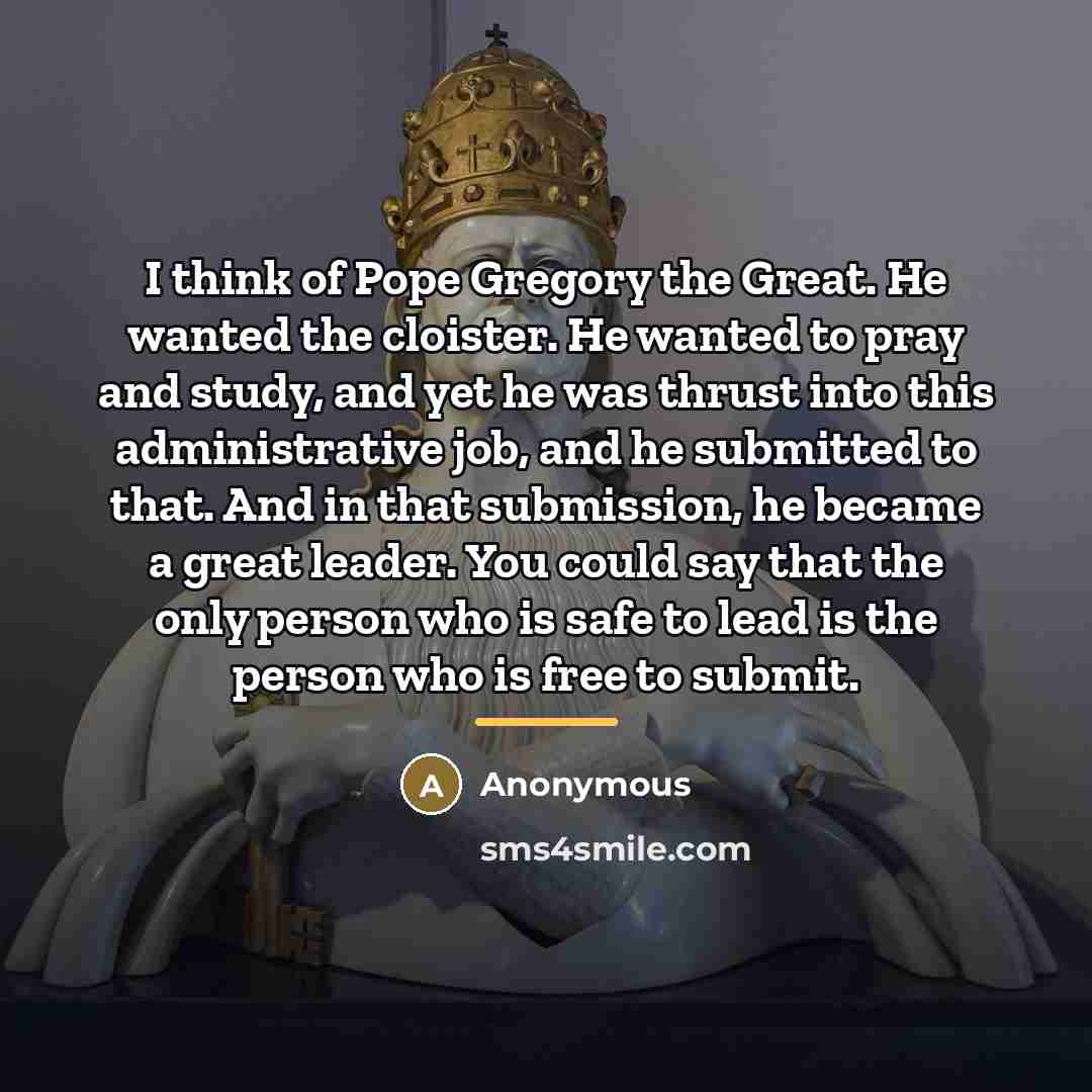 “I think of Pope Gregory the Great. He wanted the…” quote by Anonymous