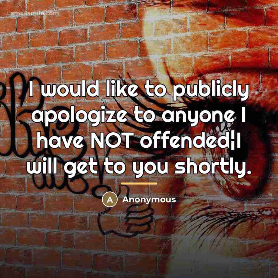 “I would like to publicly apologize to anyone I have…” quote by Anonymous