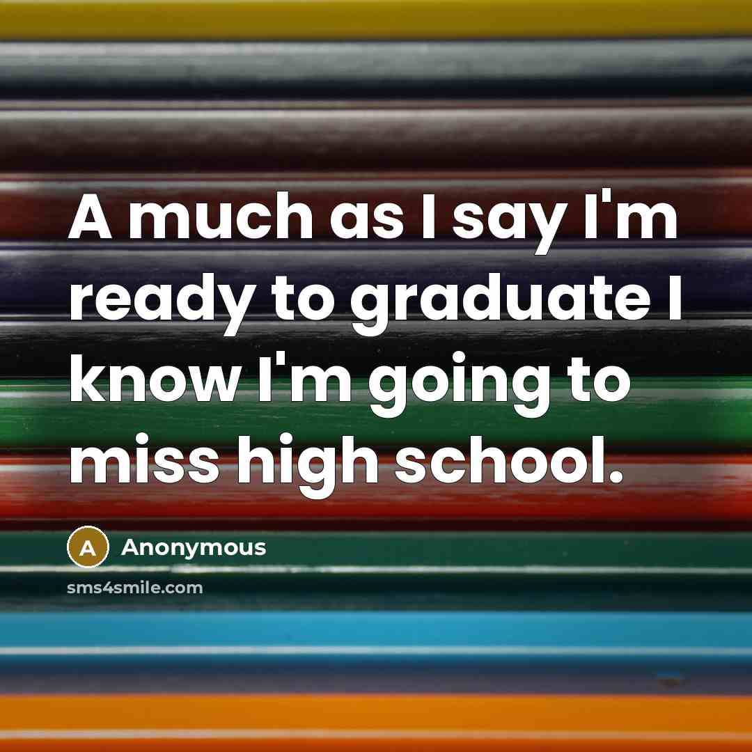 “A much as I say I'm ready to graduate I…” quote by Anonymous