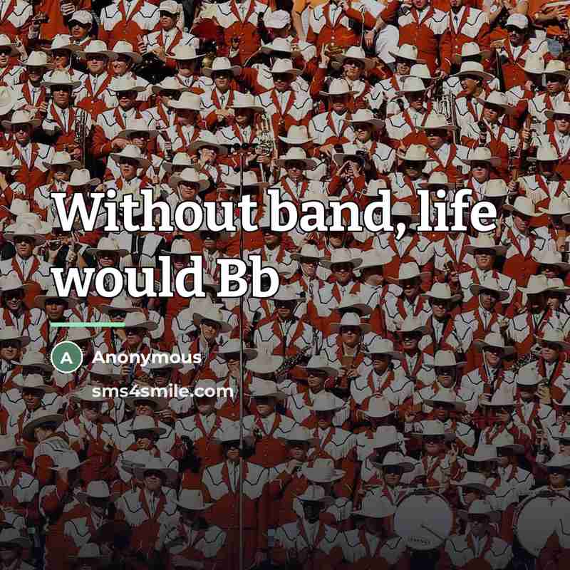 “Without band, life would Bb…” quote by Anonymous