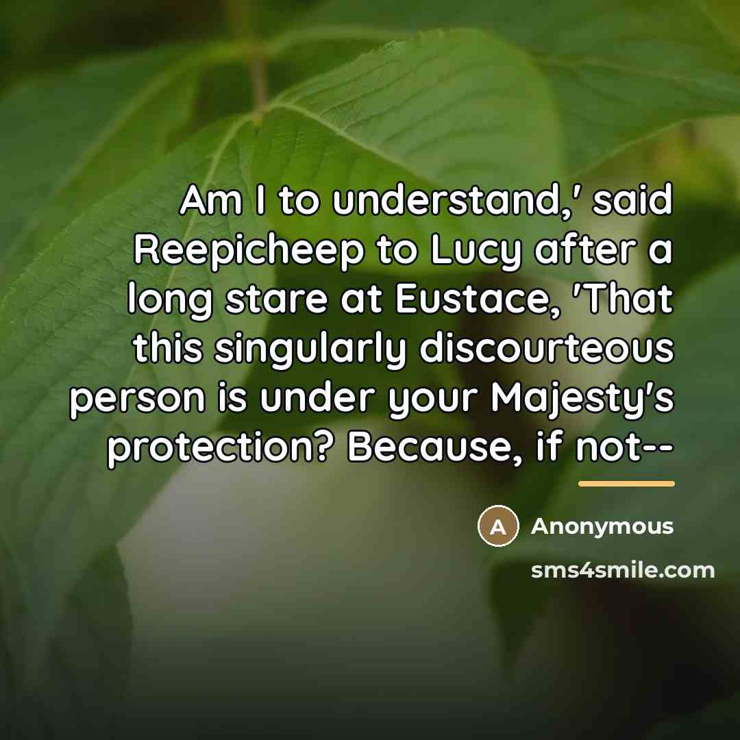 “Am I to understand,' said Reepicheep to Lucy after a…” quote by Anonymous