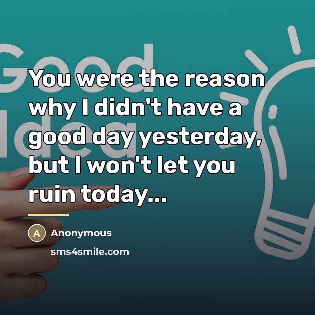 “You were the reason why I didn't have a good…” quote by Anonymous