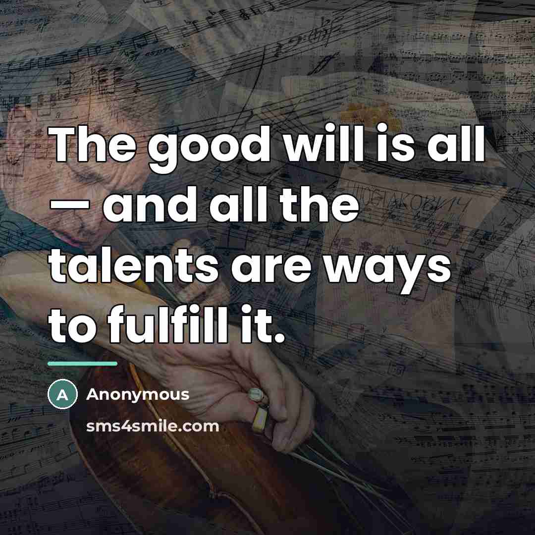 “The good will is all — and all the talents…” quote by Anonymous