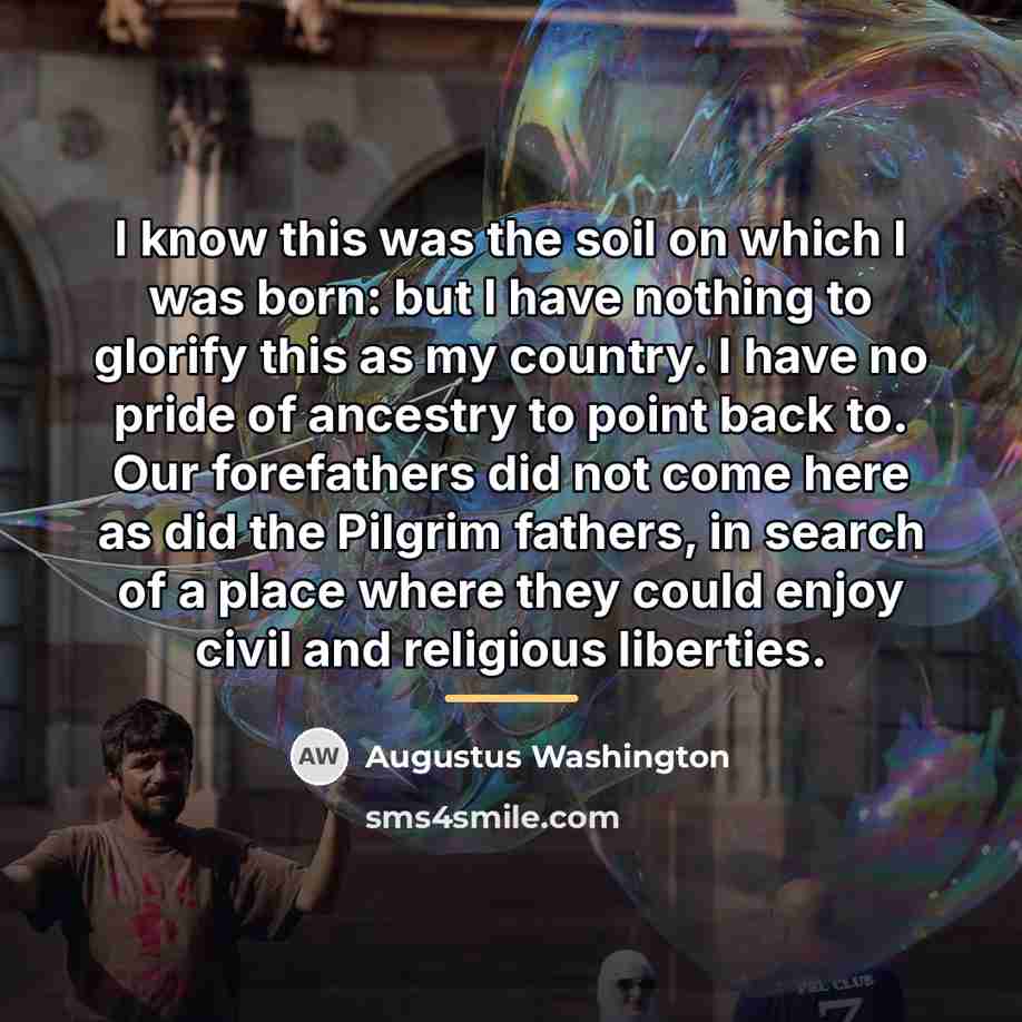 “I know this was the soil on which I was…” quote by Augustus Washington