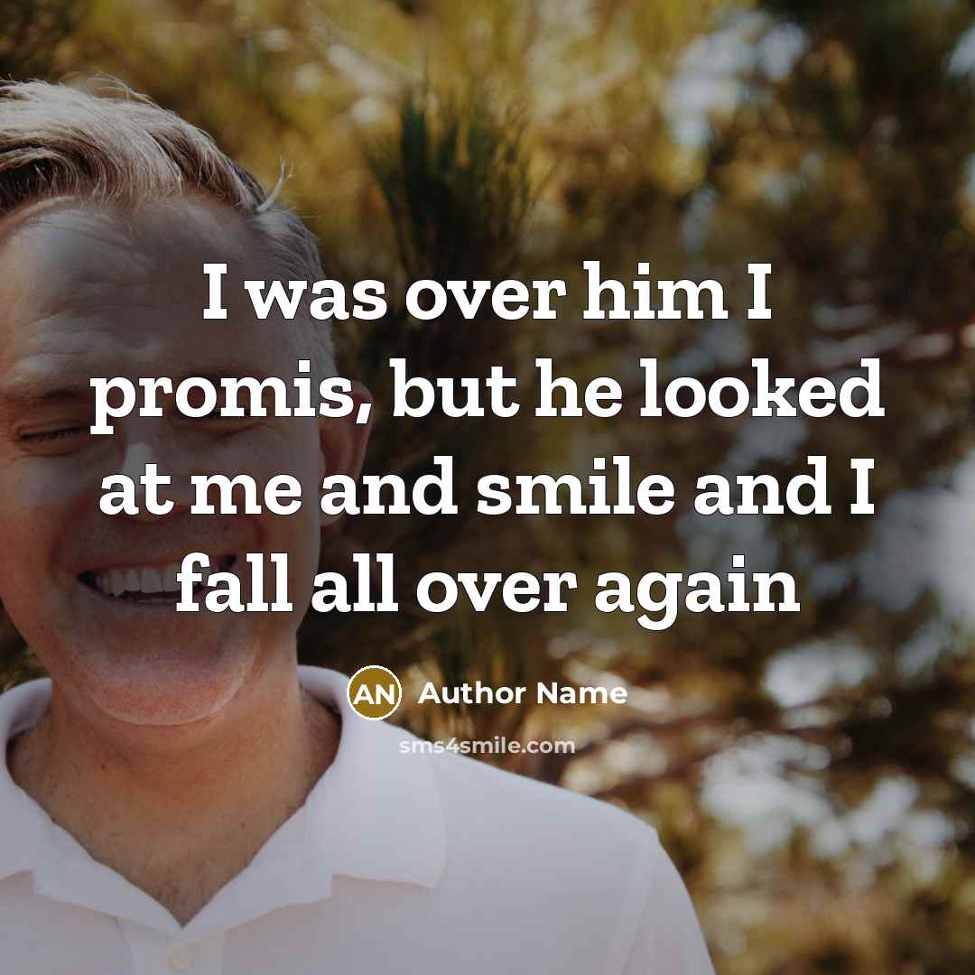 “I was over him I promis, but he looked at…” quote by Author Name