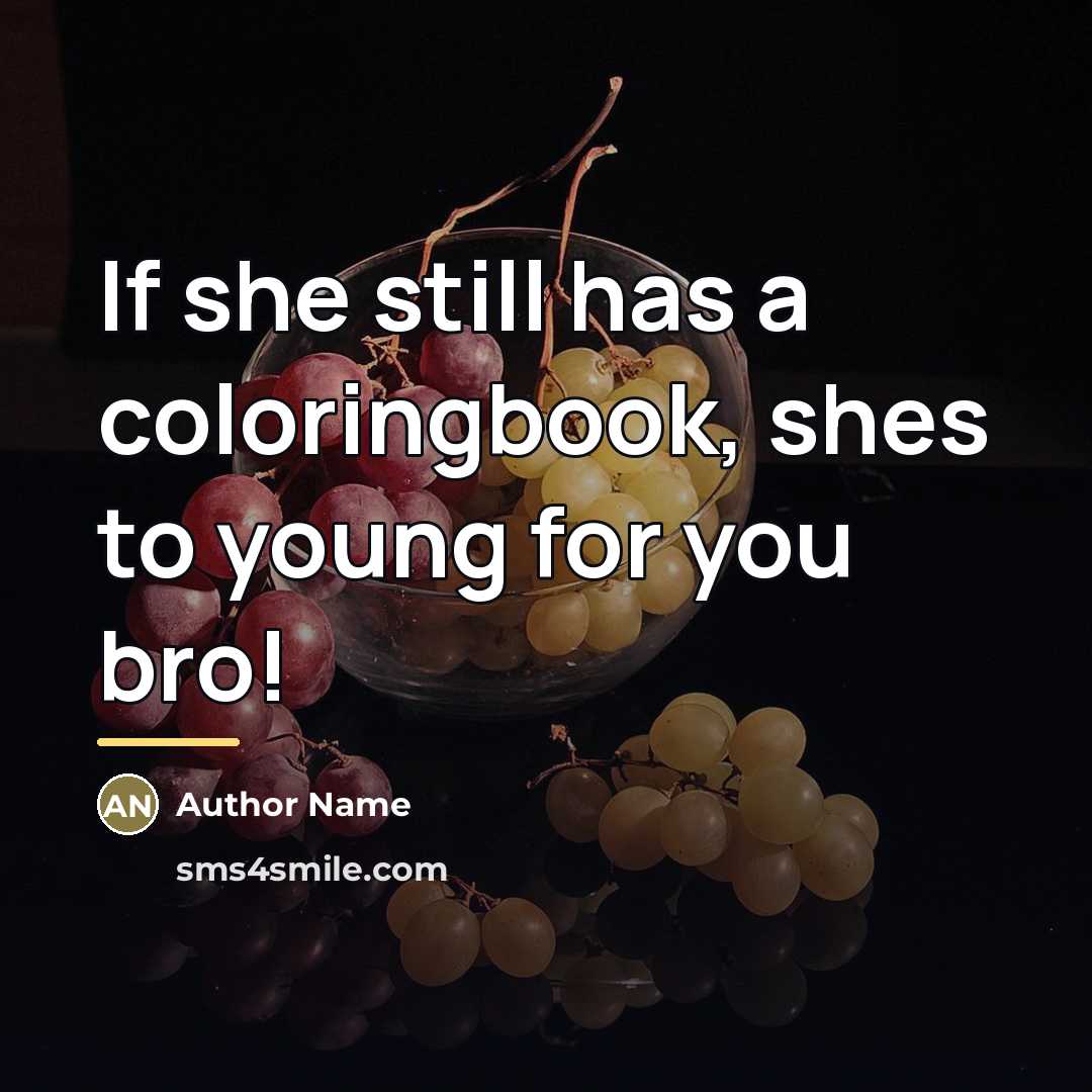 “If she still has a coloringbook, shes to young for…” quote by Author Name