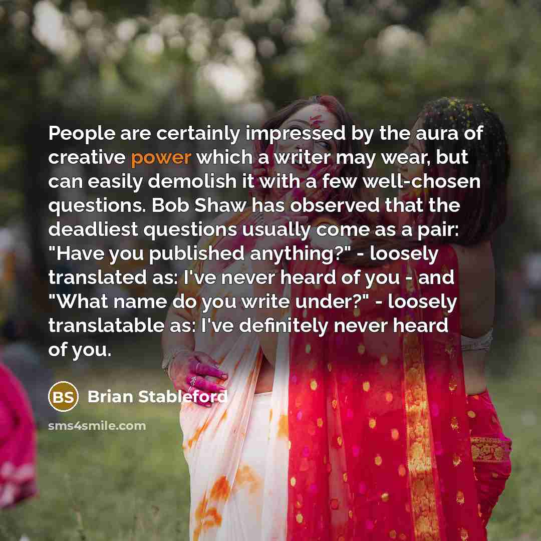 “People are certainly impressed by the aura of creative power…” quote by Brian Stableford