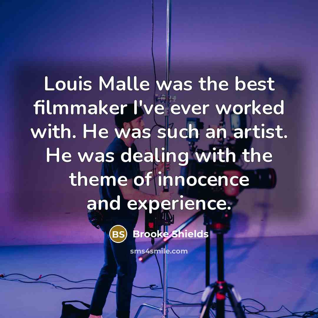 “Louis Malle was the best filmmaker I've ever worked with.…” quote by Brooke Shields