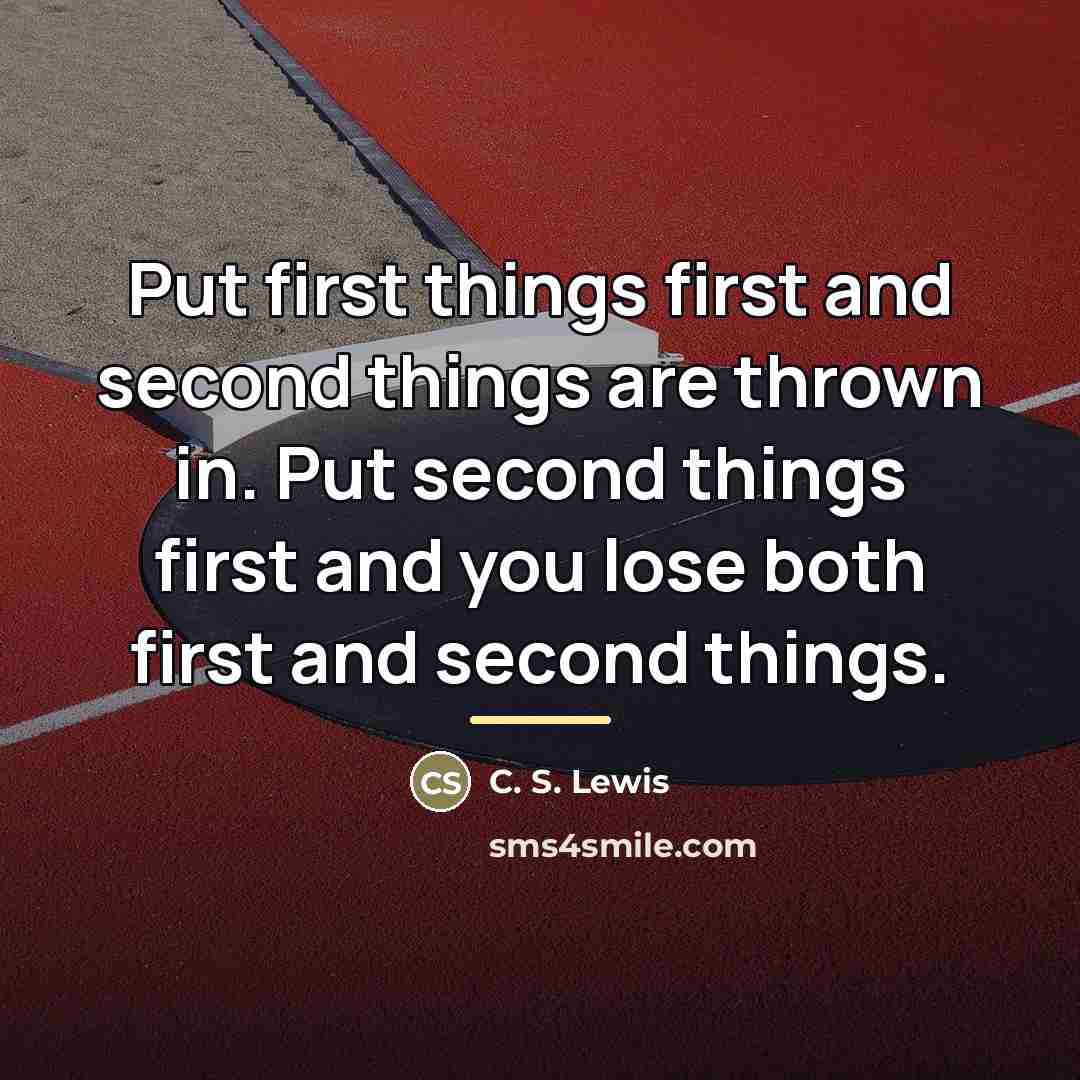 “Put first things first and second things are thrown in.…” quote by C. S. Lewis