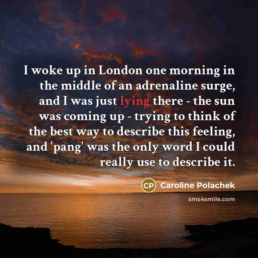 “I woke up in London one morning in the middle…” quote by Caroline Polachek