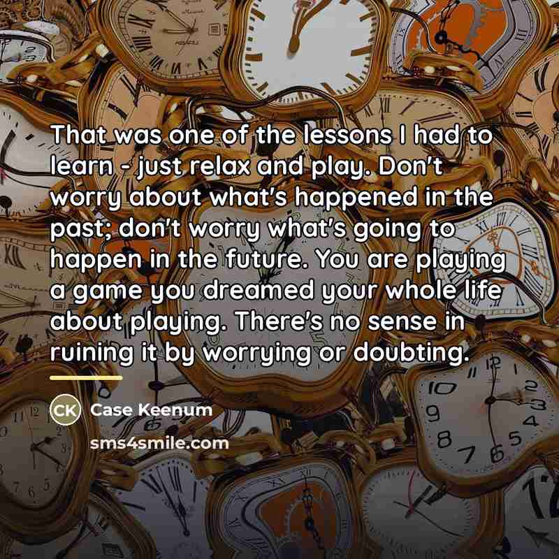 “That was one of the lessons I had to learn…” quote by Case Keenum
