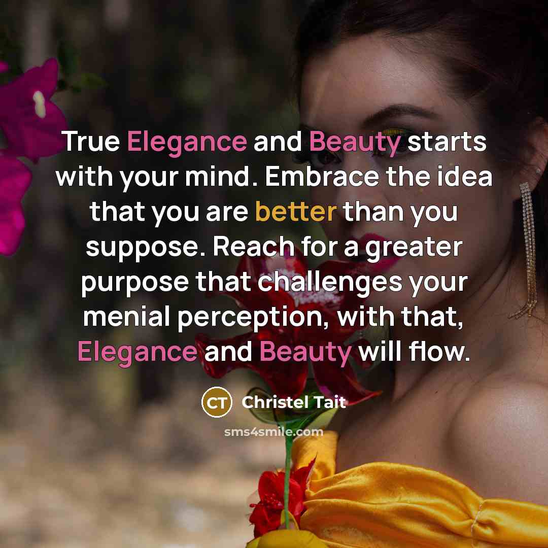 “True Elegance and Beauty starts with your mind. Embrace the…” quote by Christel Tait