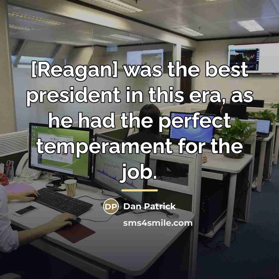 “[Reagan] was the best president in this era, as he…” quote by Dan Patrick