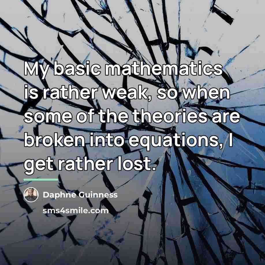 “My basic mathematics is rather weak, so when some of…” quote by Daphne Guinness