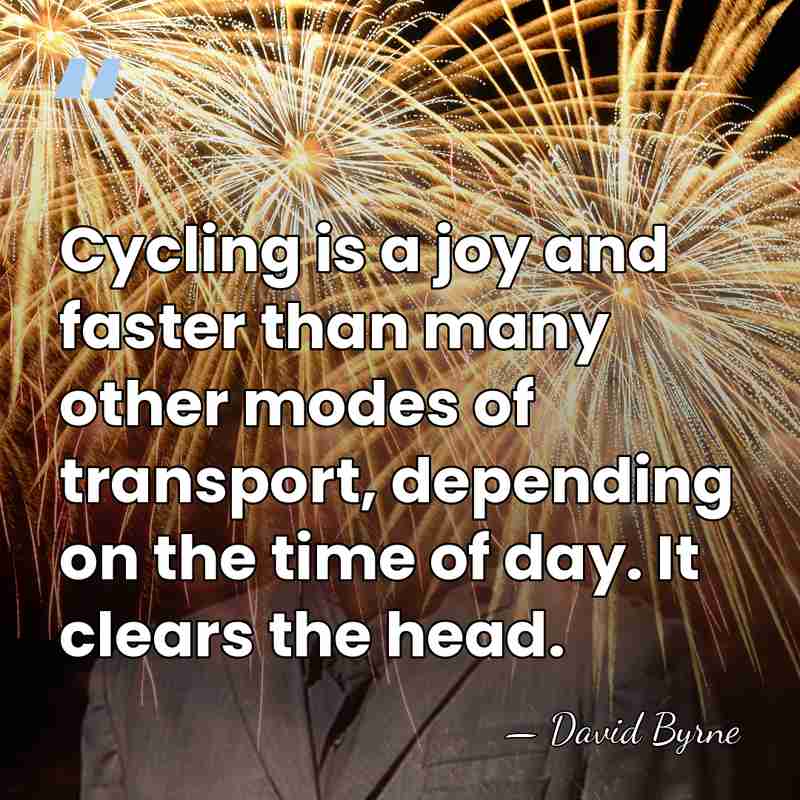 Cycling is a joy and faster than many other modes of transport,&hellip; - David Byrne
