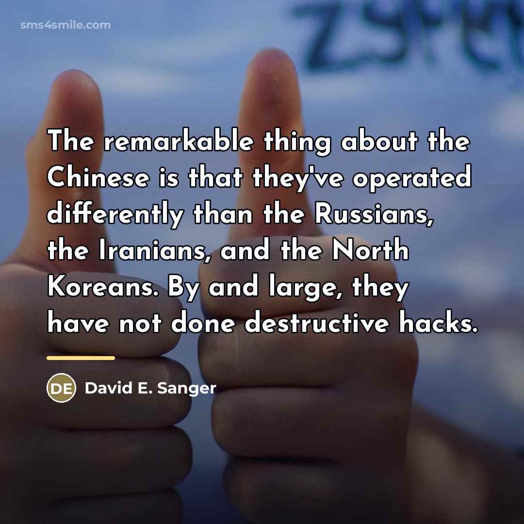 “The remarkable thing about the Chinese is that they've operated…” quote by David E. Sanger