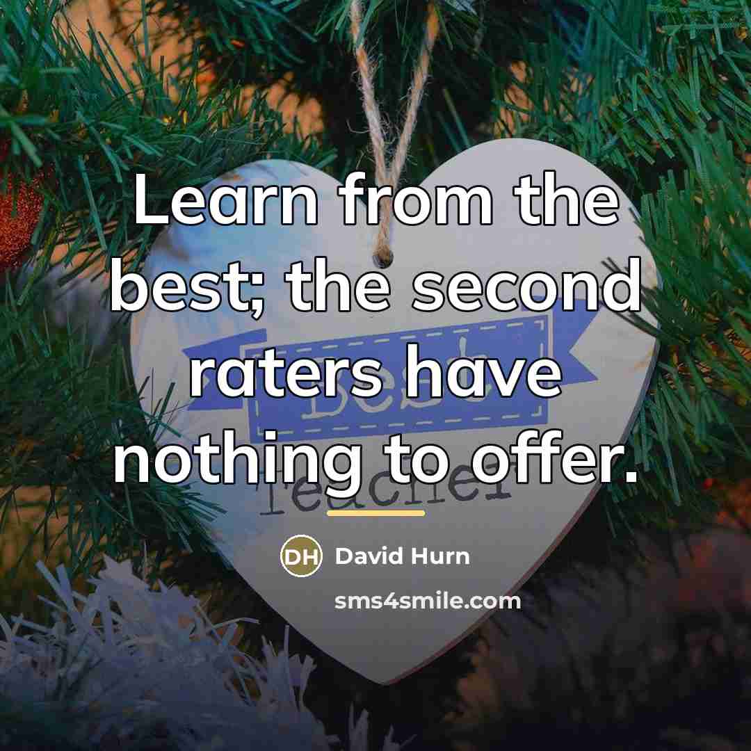 “Learn from the best; the second raters have nothing to…” quote by David Hurn