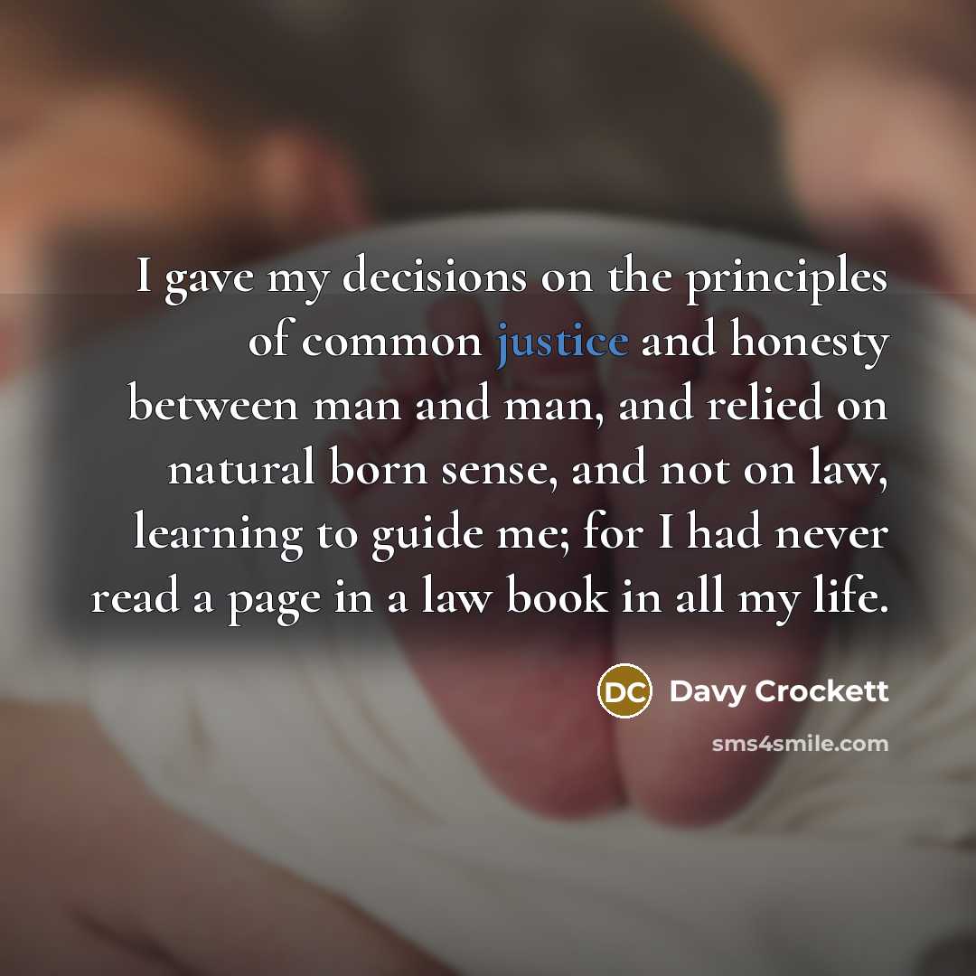 “I gave my decisions on the principles of common justice…” quote by Davy Crockett