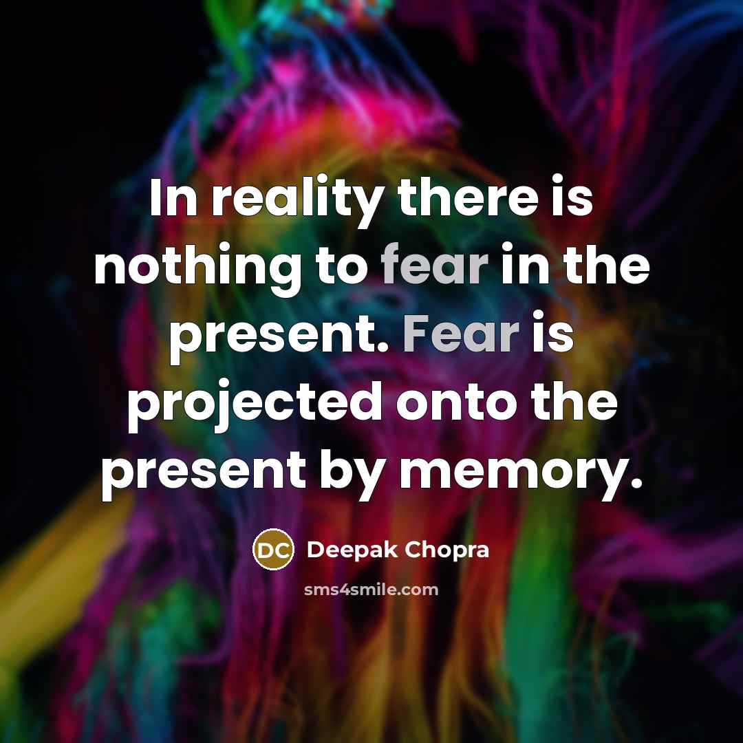 “In reality there is nothing to fear in the present.…” quote by Deepak Chopra