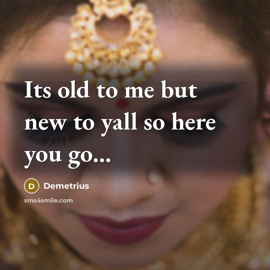 “Its old to me but new to yall so here…” quote by Demetrius