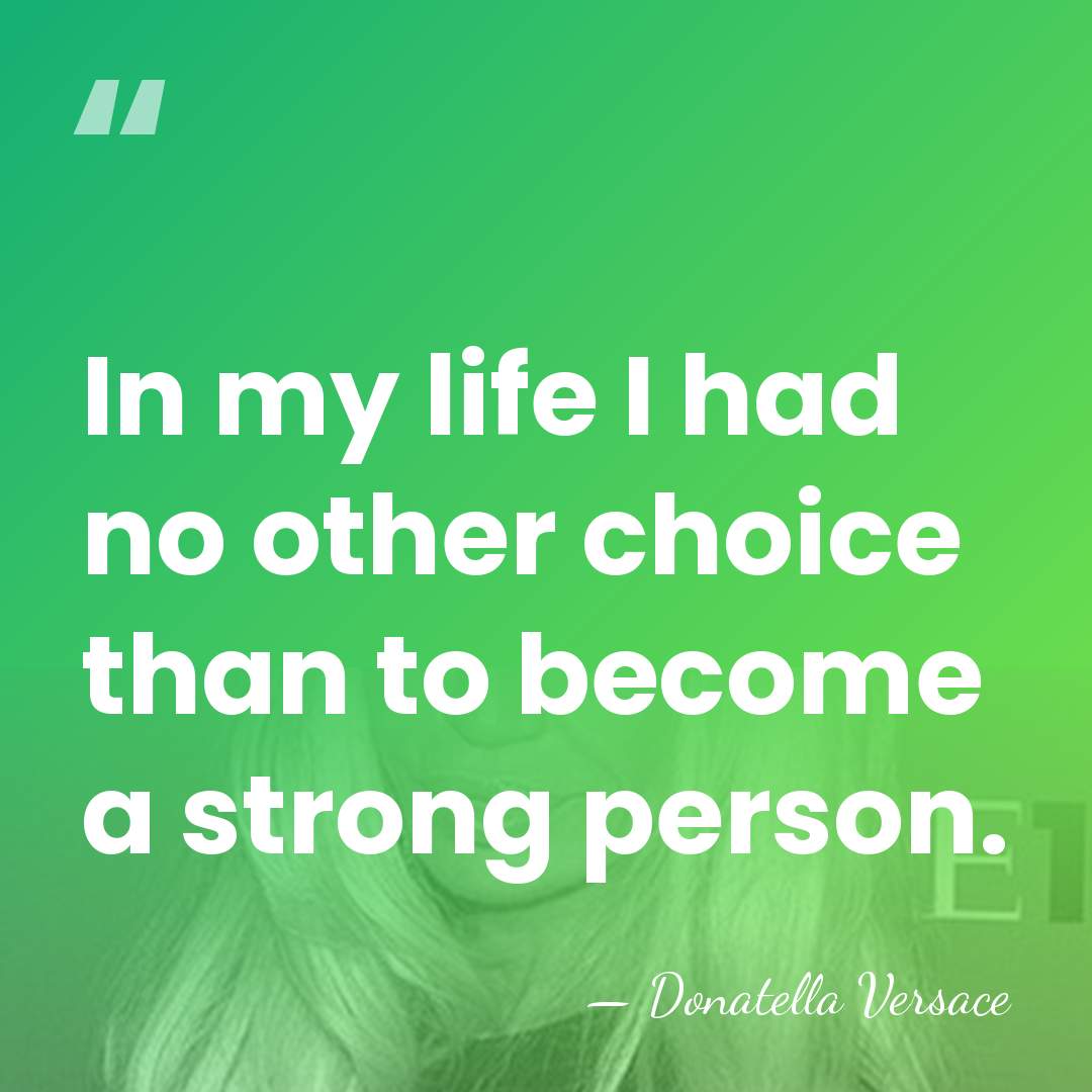 In my life I had no other choice than to become a&hellip; - Donatella Versace