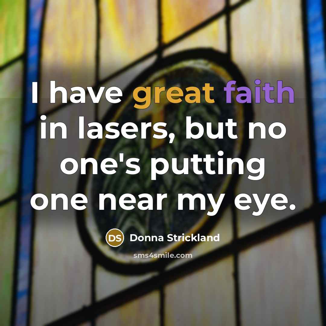 “I have great faith in lasers, but no one's putting…” quote by Donna Strickland