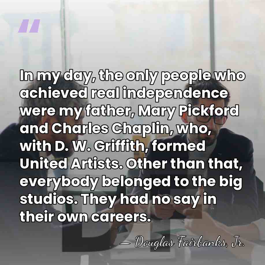 In my day, the only people who achieved real independence were my&hellip; - Douglas Fairbanks, Jr.