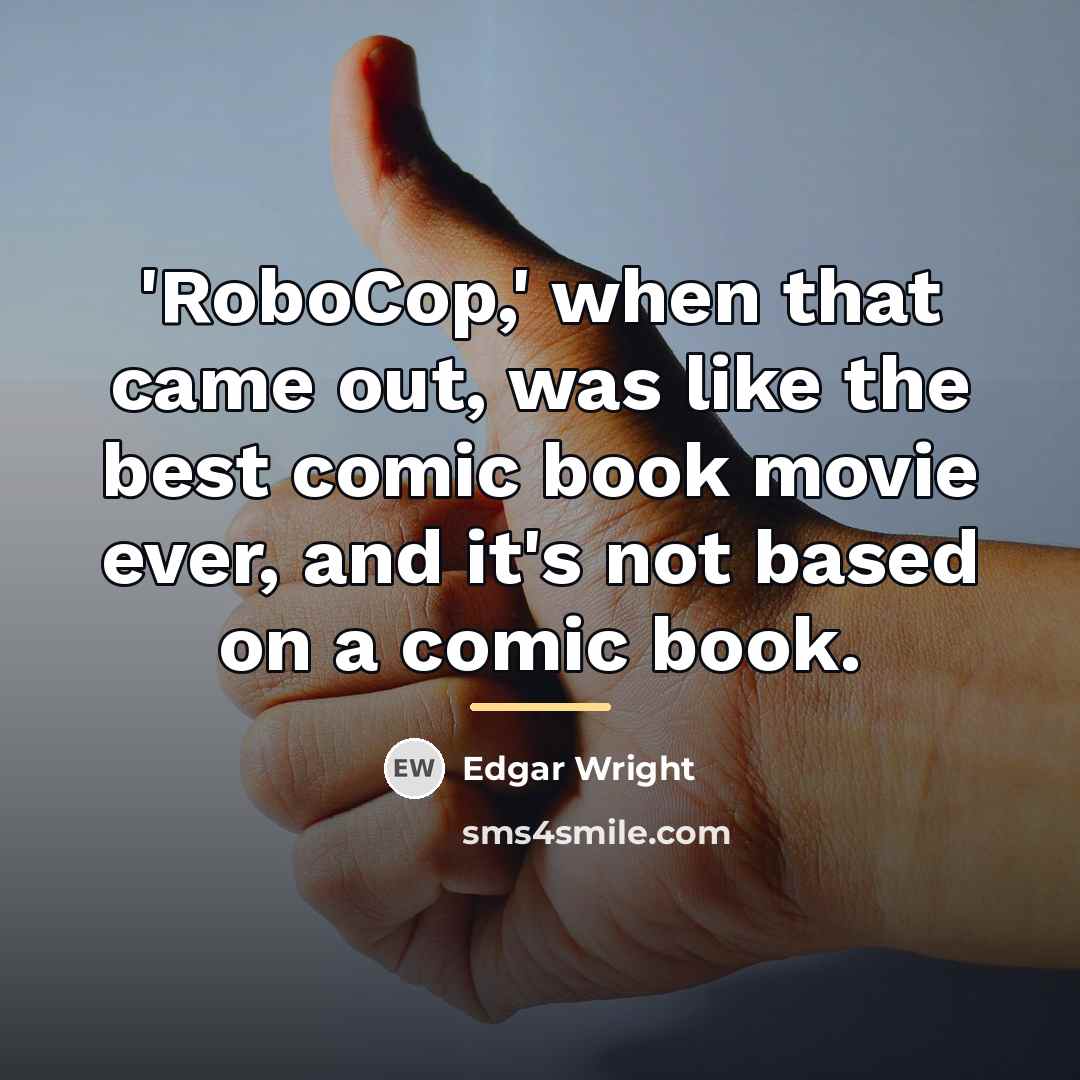 “'RoboCop,' when that came out, was like the best comic…” quote by Edgar Wright