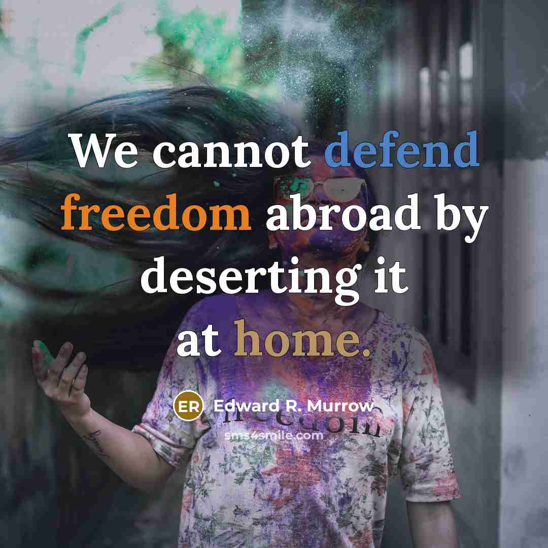 “We cannot defend freedom abroad by deserting it at home.…” quote by Edward R. Murrow